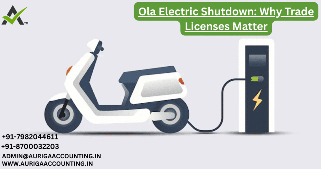 Ola Electric Shutdown: Why Trade Licenses Matter 1 AURIGA ACCOUNTING PRIVATE LIMITED AURIGA ACCOUNTING PRIVATE LIMITED Ola Electric Shutdown Why Trade Licenses Matter 1
