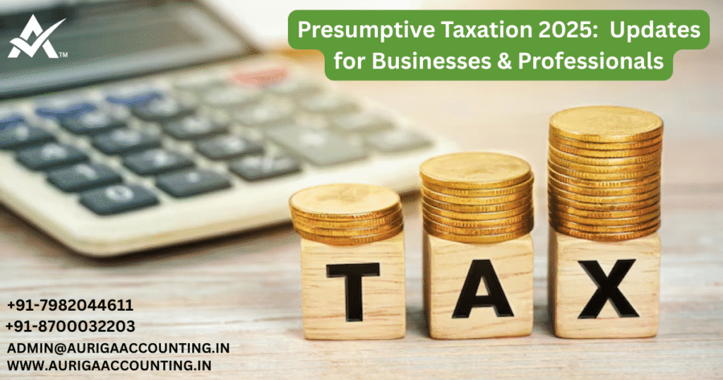 Presumptive Taxation 2025: Updates for Businesses & Professionals 1 AURIGA ACCOUNTING PRIVATE LIMITED AURIGA ACCOUNTING PRIVATE LIMITED Presumptive Taxation 2025 Updates for Businesses Professionals