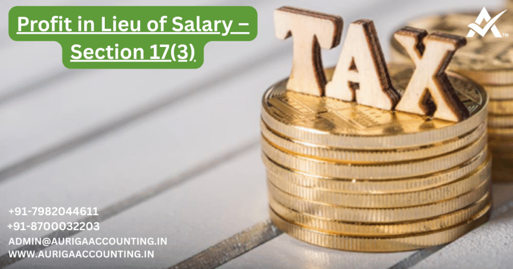 Profit in Lieu of Salary – Section 17(3) 1 AURIGA ACCOUNTING PRIVATE LIMITED AURIGA ACCOUNTING PRIVATE LIMITED Profit in Lieu of Salary 1