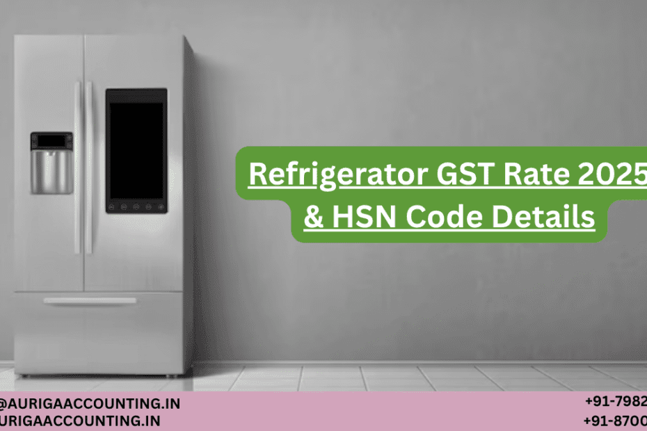 AURIGA ACCOUNTING PRIVATE LIMITED Refrigerator GST Rate 2025 HSN Code Details