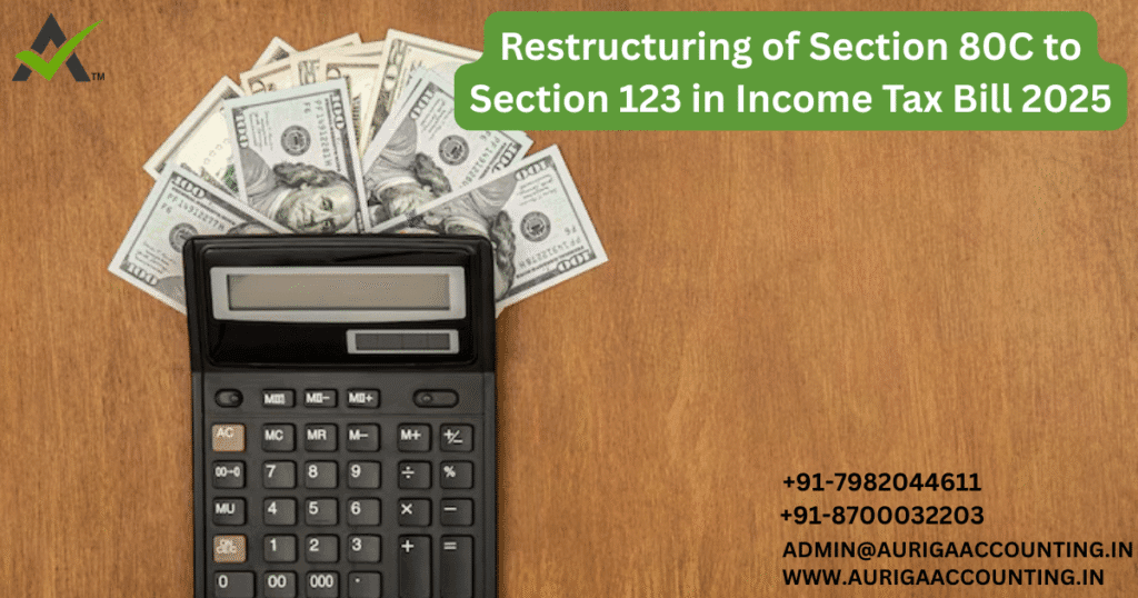 Restructuring of Section 80C to Section 123 in Income Tax Bill 2025 1 AURIGA ACCOUNTING PRIVATE LIMITED AURIGA ACCOUNTING PRIVATE LIMITED Restructuring of Section 80C to Section 123 in Income Tax Bill 2025