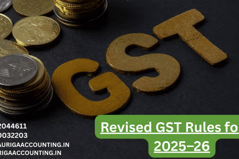 AURIGA ACCOUNTING PRIVATE LIMITED Revised GST Rules for FY 2025–26