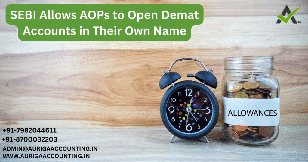 SEBI Allows AOPs to Open Demat Accounts in Their Own Name 1 AURIGA ACCOUNTING PRIVATE LIMITED AURIGA ACCOUNTING PRIVATE LIMITED SEBI Allows AOPs to Open Demat Accounts in Their Own Name