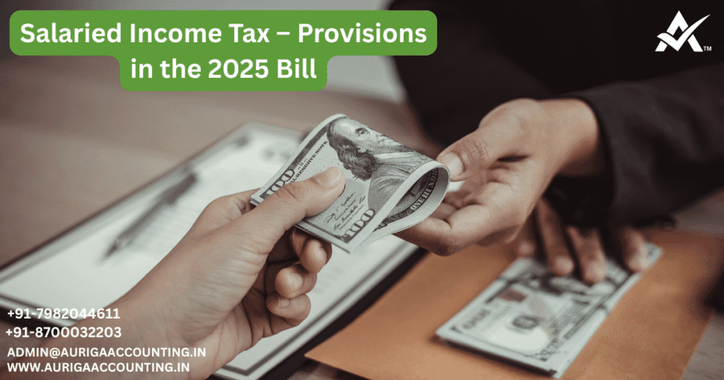 Salaried Income Tax – Provisions in the 2025 Bill 1 AURIGA ACCOUNTING PRIVATE LIMITED AURIGA ACCOUNTING PRIVATE LIMITED Salaried Income Tax – Provisions in the 2025 Bill