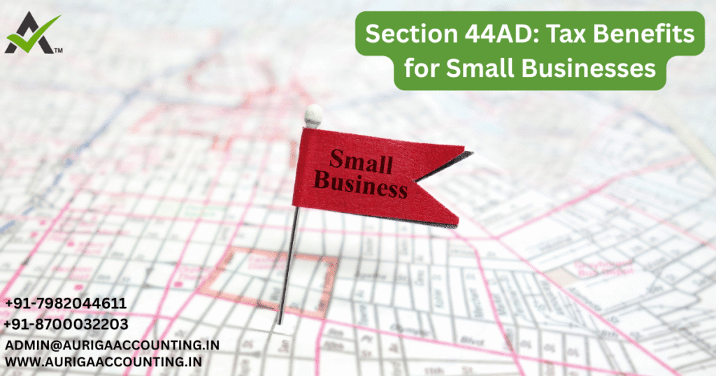 Section 44AD: Tax Benefits for Small Businesses 1 AURIGA ACCOUNTING PRIVATE LIMITED AURIGA ACCOUNTING PRIVATE LIMITED Section 44AD Tax Benefits for Small Businesses