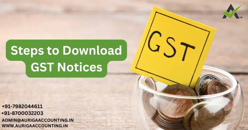 Steps to Download GST Notices 1 AURIGA ACCOUNTING PRIVATE LIMITED AURIGA ACCOUNTING PRIVATE LIMITED Steps to Download GST Notices