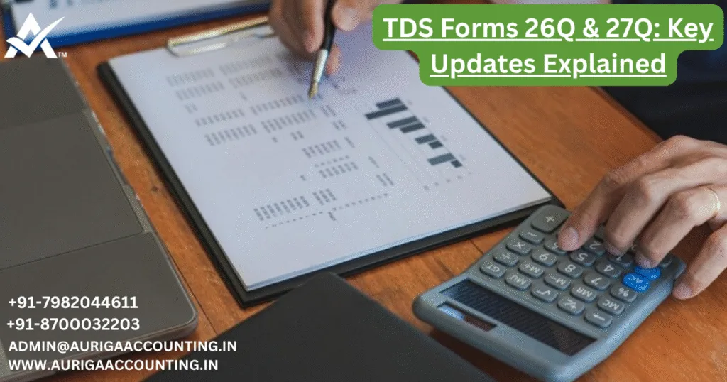 TDS Forms 26Q & 27Q: Key Updates Explained 1 AURIGA ACCOUNTING PRIVATE LIMITED AURIGA ACCOUNTING PRIVATE LIMITED TDS Forms 26Q 27Q Key Updates Explained