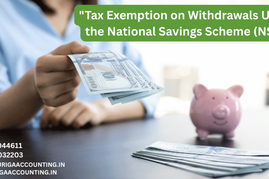 AURIGA ACCOUNTING PRIVATE LIMITED Tax Exemption on Withdrawals Under the National Savings Scheme NSS