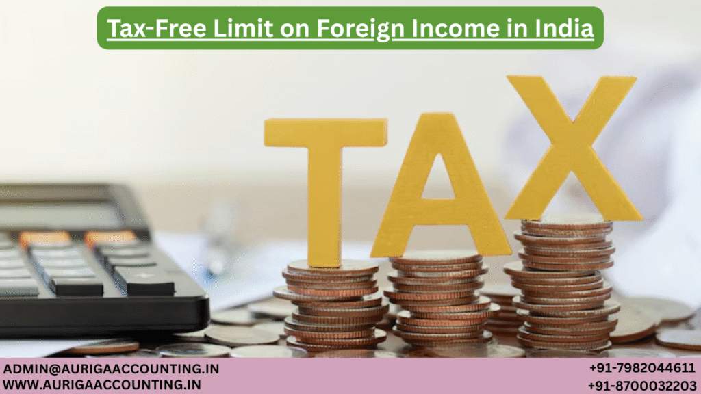 Tax-Free Limit on Foreign Income in India 1 AURIGA ACCOUNTING PRIVATE LIMITED AURIGA ACCOUNTING PRIVATE LIMITED Tax Free Limit on Foreign Income in India