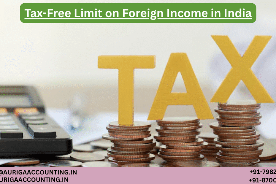 Tax-Free Limit on Foreign Income in India 12 AURIGA ACCOUNTING PRIVATE LIMITED AURIGA ACCOUNTING PRIVATE LIMITED Tax Free Limit on Foreign Income in India