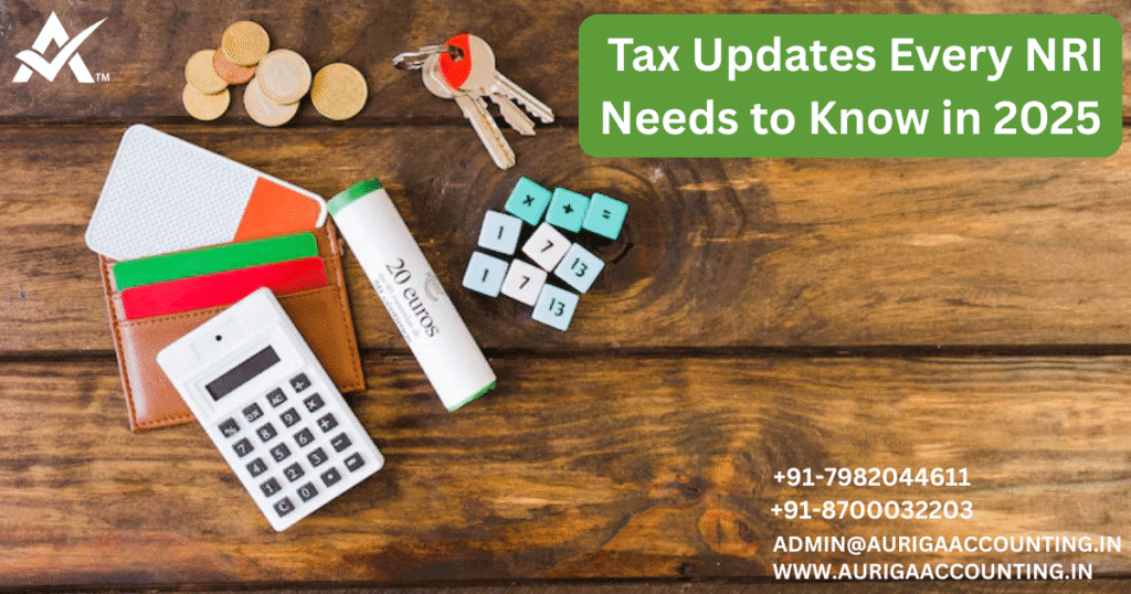 Tax Updates Every NRI Needs to Know in 2025 1 AURIGA ACCOUNTING PRIVATE LIMITED AURIGA ACCOUNTING PRIVATE LIMITED Tax Updates Every NRI Needs to Know in 2025 1