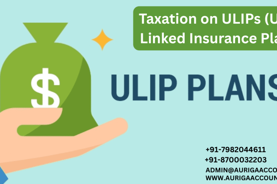 AURIGA ACCOUNTING PRIVATE LIMITED Taxation on ULIPs Unit Linked Insurance Plans
