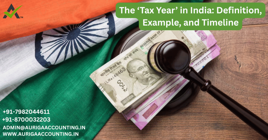 The ‘Tax Year’ in India: Definition, Example, and Timeline 1 AURIGA ACCOUNTING PRIVATE LIMITED AURIGA ACCOUNTING PRIVATE LIMITED The ‘Tax Year in India Definition Example and Timeline