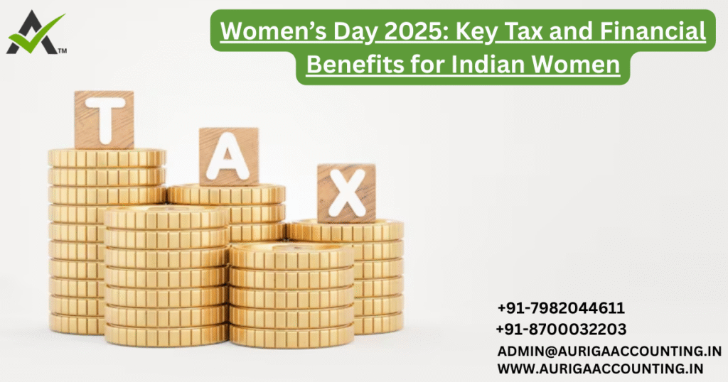 Women’s Day 2025: Key Tax and Financial Benefits for Indian Women 1 AURIGA ACCOUNTING PRIVATE LIMITED AURIGA ACCOUNTING PRIVATE LIMITED Womens Day 2025 Key Tax and Financial Benefits for Indian Women