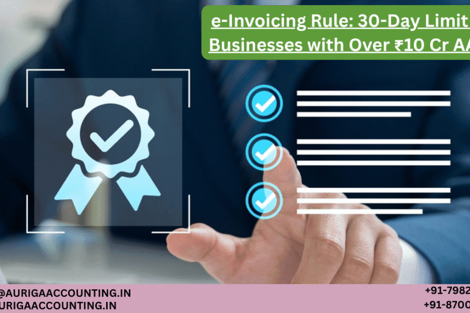 AURIGA ACCOUNTING PRIVATE LIMITED e Invoicing Rule 30 Day Limit for Businesses with Over ₹10 Cr AATO