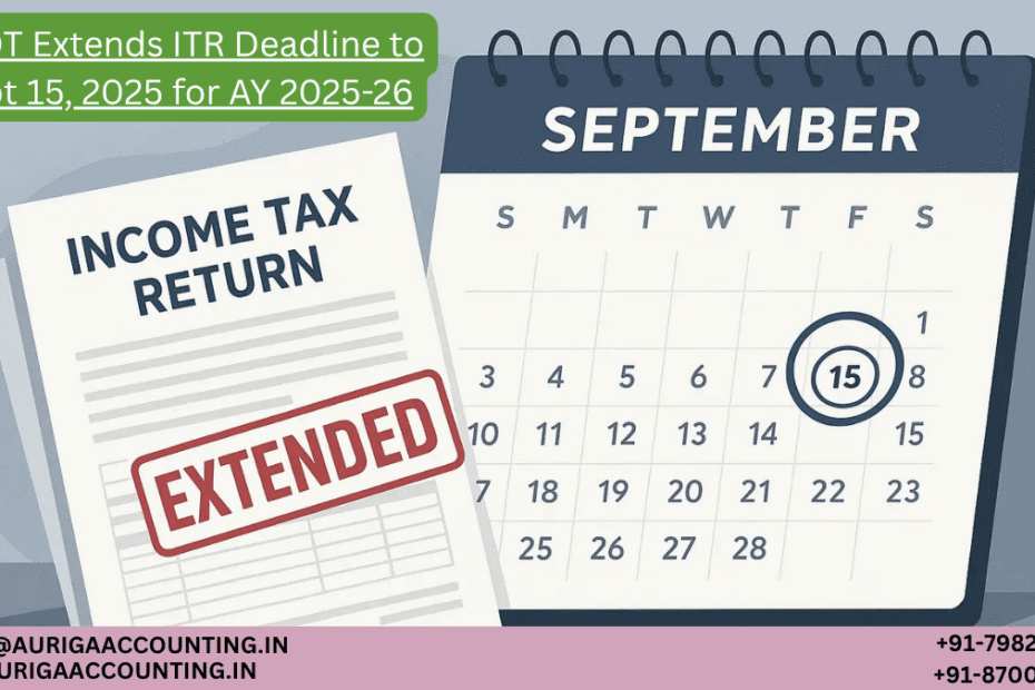 AURIGA ACCOUNTING PRIVATE LIMITED CBDT Extends ITR Deadline to Sept 15 2025 for AY 2025 26