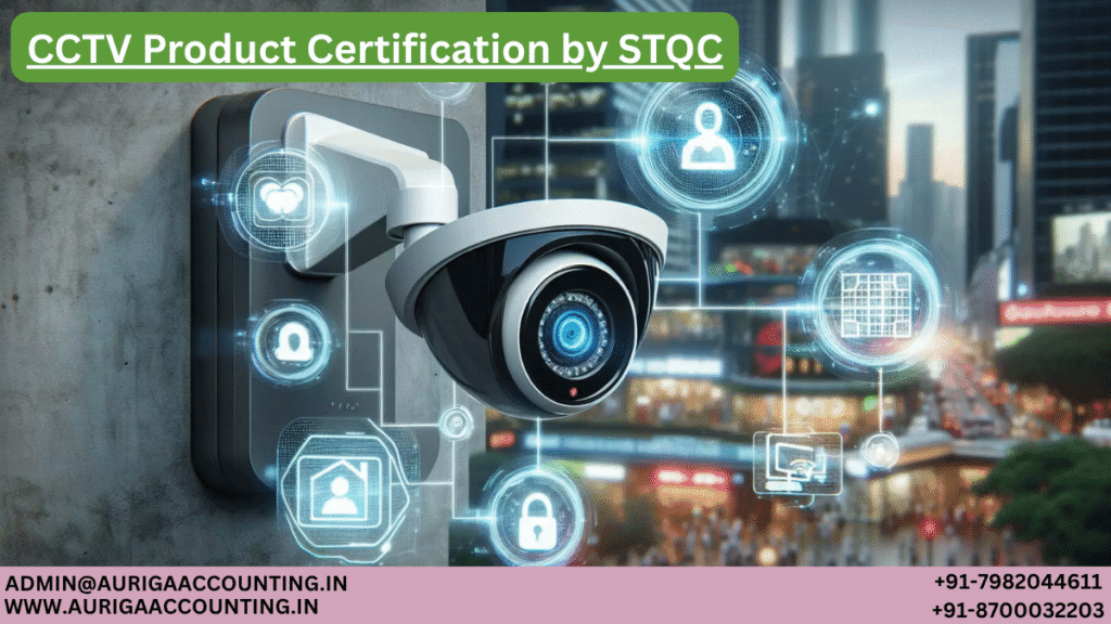 CCTV Product Certification by STQC 1 AURIGA ACCOUNTING PRIVATE LIMITED AURIGA ACCOUNTING PRIVATE LIMITED CCTV Product Certification by STQC