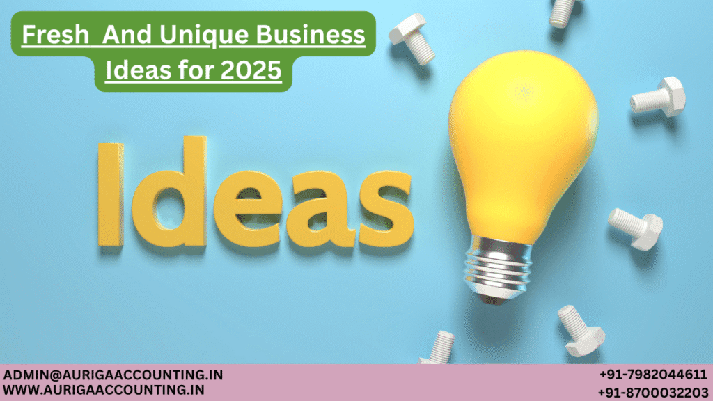 Fresh And Unique Business Ideas for 2025 1 AURIGA ACCOUNTING PRIVATE LIMITED AURIGA ACCOUNTING PRIVATE LIMITED Fresh And Unique Business Ideas for 2025