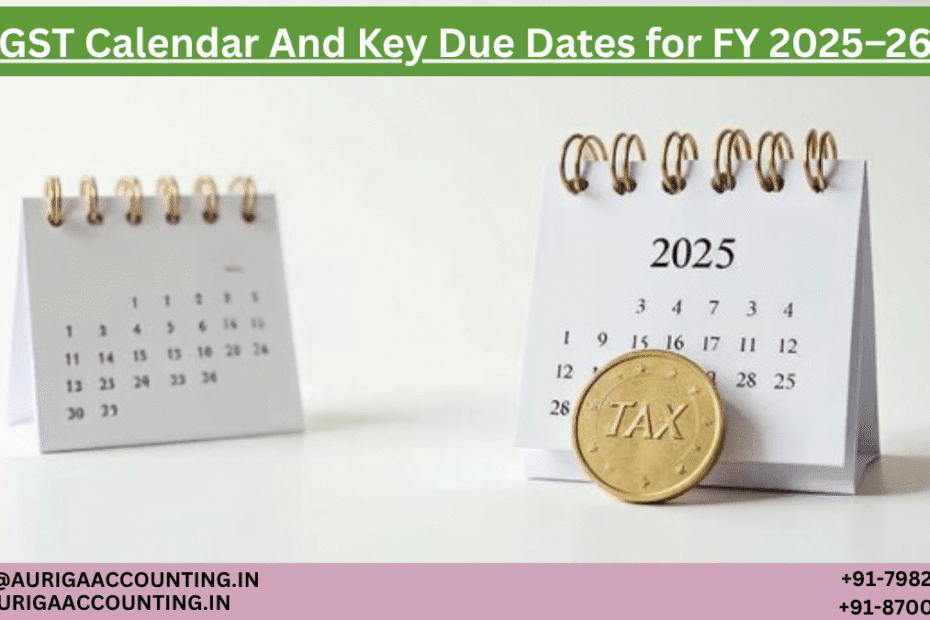 AURIGA ACCOUNTING PRIVATE LIMITED GST Calendar And Key Due Dates for FY 2025–26