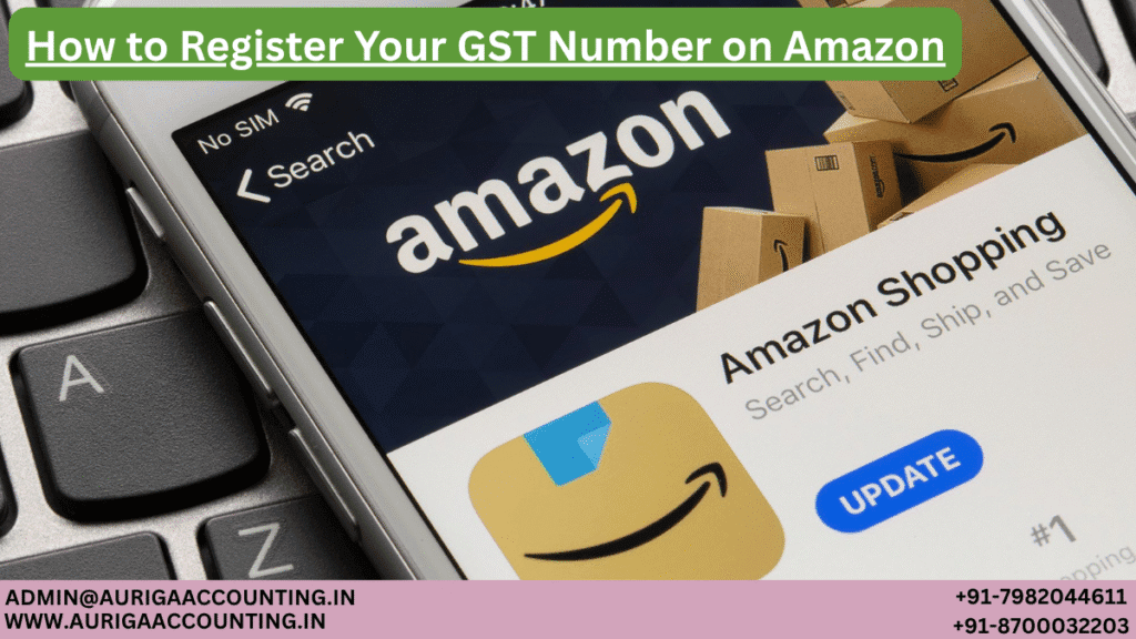 How to Register Your GST Number on Amazon 1 AURIGA ACCOUNTING PRIVATE LIMITED AURIGA ACCOUNTING PRIVATE LIMITED How to Register Your GST Number on Amazon