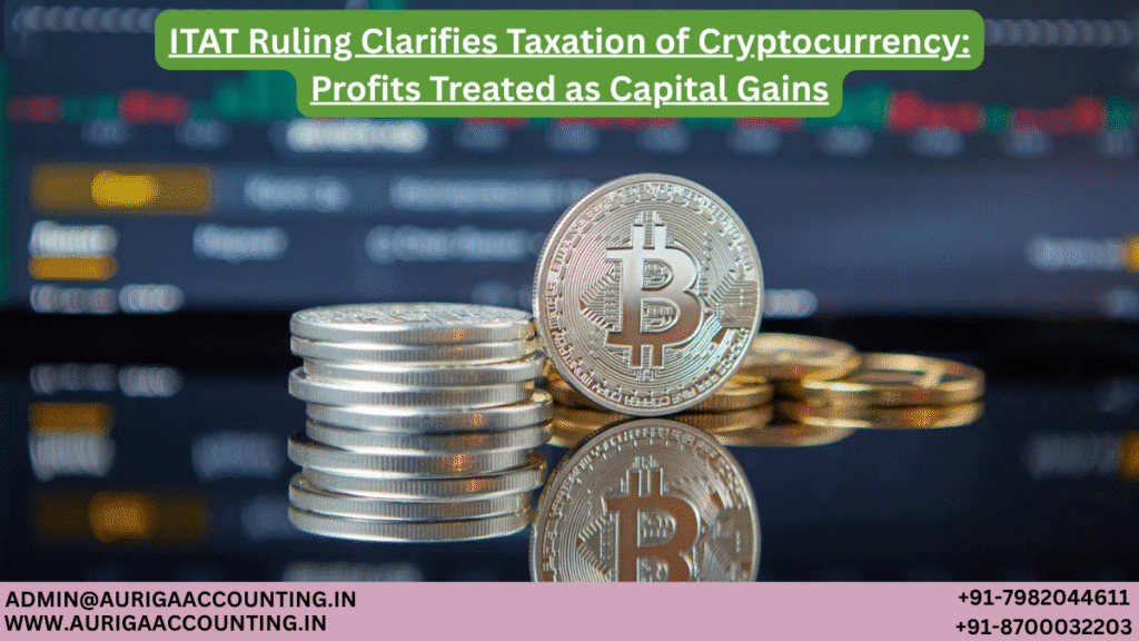 ITAT Ruling Clarifies Taxation of Cryptocurrency: Profits Treated as Capital Gains 1 AURIGA ACCOUNTING PRIVATE LIMITED AURIGA ACCOUNTING PRIVATE LIMITED ITAT Ruling Clarifies Taxation of Cryptocurrency Profits Treated as Capital Gains