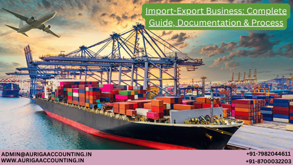 Import-Export Business: Complete Guide, Documentation & Process 1 AURIGA ACCOUNTING PRIVATE LIMITED AURIGA ACCOUNTING PRIVATE LIMITED Import Export Business Complete Guide Documentation Process