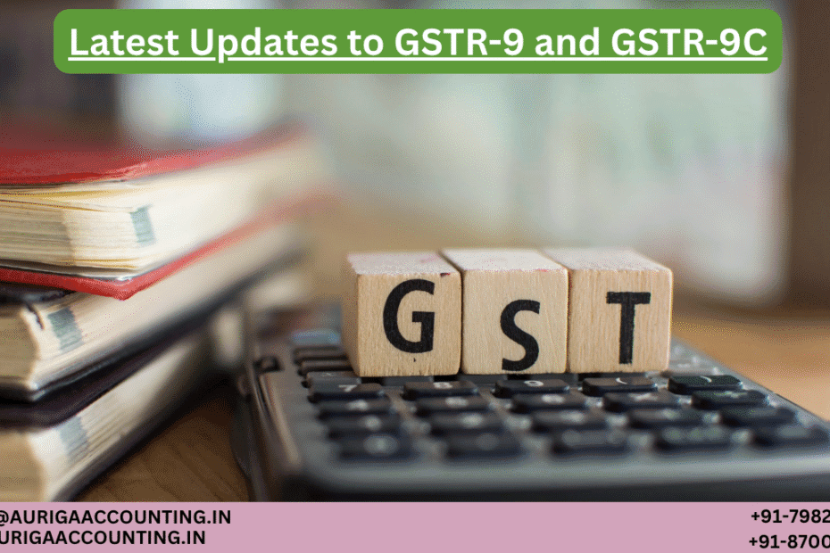 AURIGA ACCOUNTING PRIVATE LIMITED Latest Updates to GSTR 9 and GSTR 9C
