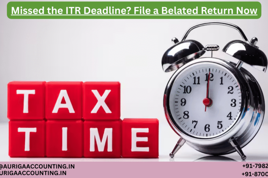 AURIGA ACCOUNTING PRIVATE LIMITED Missed the ITR Deadline File a Belated Return Now