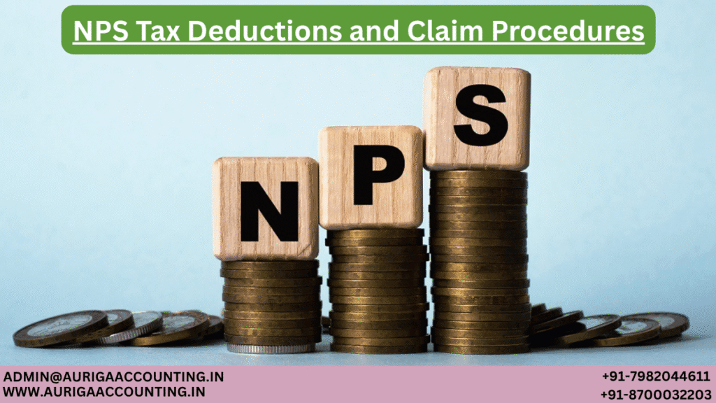 NPS Tax Deductions and Claim Procedures 1 AURIGA ACCOUNTING PRIVATE LIMITED AURIGA ACCOUNTING PRIVATE LIMITED NPS Tax Deductions and Claim Procedures