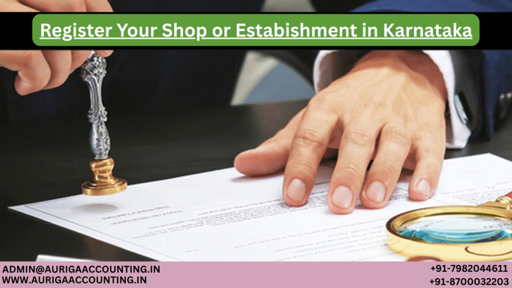 Register Your Shop or Establishment in Karnataka 1 AURIGA ACCOUNTING PRIVATE LIMITED AURIGA ACCOUNTING PRIVATE LIMITED Register Your Shop or Establishment in Karnataka