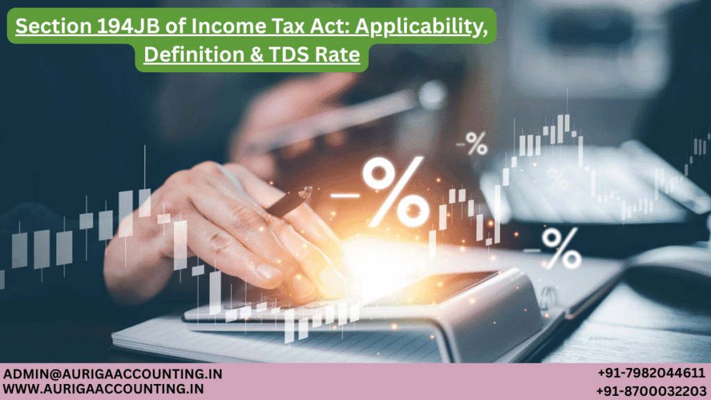 Section 194JB of Income Tax Act: Applicability, Definition & TDS Rate 1 AURIGA ACCOUNTING PRIVATE LIMITED AURIGA ACCOUNTING PRIVATE LIMITED Section 194JB of Income Tax Act Applicability Definition TDS Rate