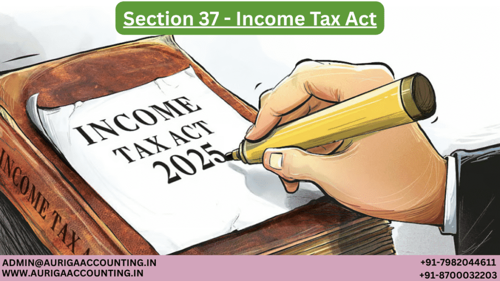 Section 37 - Income Tax Act 1 AURIGA ACCOUNTING PRIVATE LIMITED AURIGA ACCOUNTING PRIVATE LIMITED Section 37 Income Tax Act 1