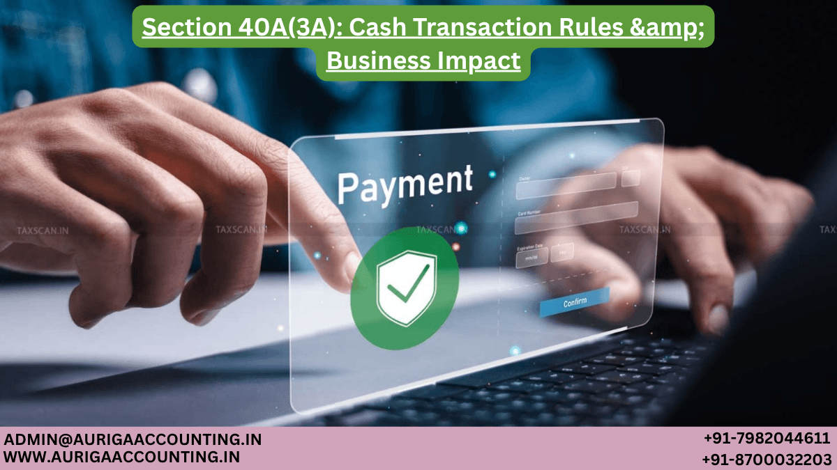 Section 40A(3A): Cash Transaction Rules & Business Impact - AURIGA ...