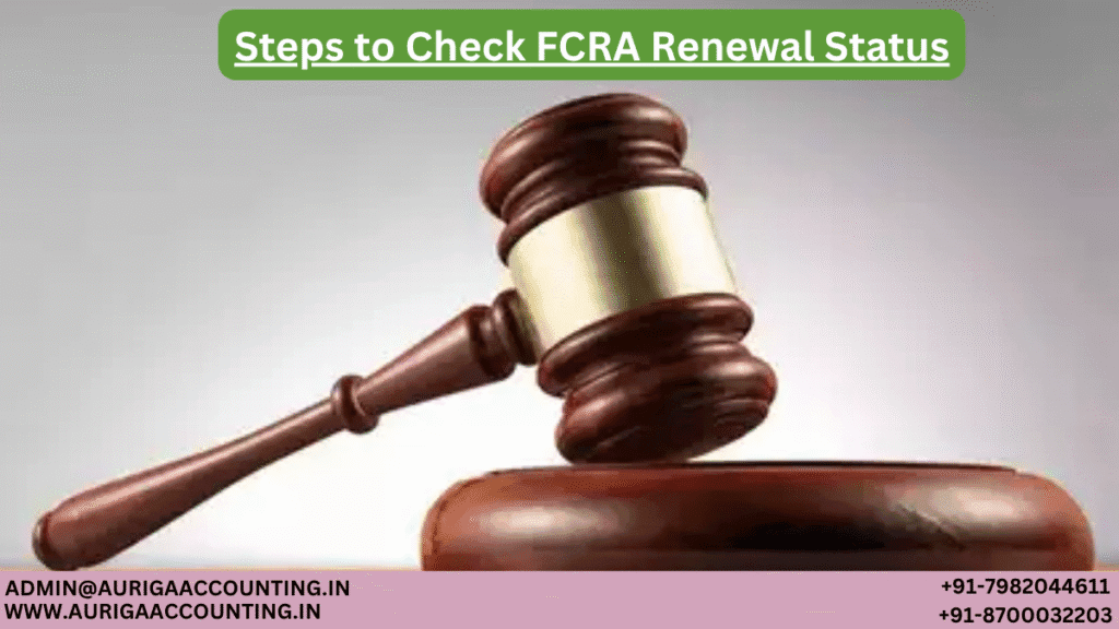 Steps to Check FCRA Renewal Status 1 AURIGA ACCOUNTING PRIVATE LIMITED AURIGA ACCOUNTING PRIVATE LIMITED Steps to Check FCRA Renewal Status