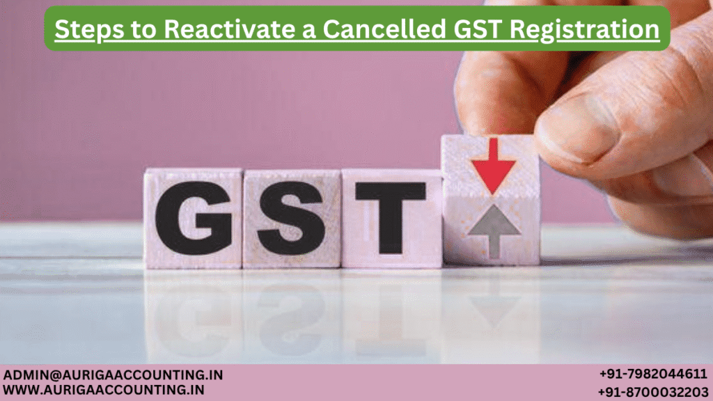 Steps to Reactivate a Cancelled GST Registration 1 AURIGA ACCOUNTING PRIVATE LIMITED AURIGA ACCOUNTING PRIVATE LIMITED Steps to Reactivate a Cancelled GST Registration