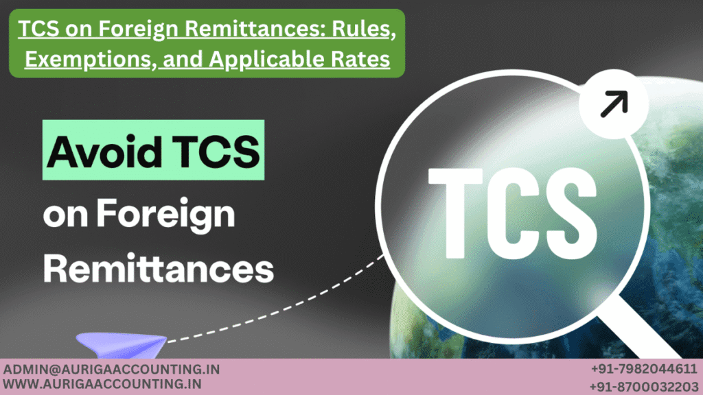 TCS on Foreign Remittances: Rules, Exemptions, and Applicable Rates 1 AURIGA ACCOUNTING PRIVATE LIMITED AURIGA ACCOUNTING PRIVATE LIMITED TCS on Foreign Remittances Rules Exemptions and Applicable Rates