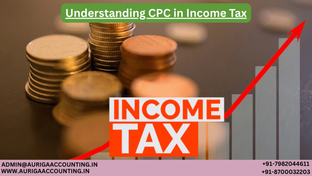 Understanding CPC in Income Tax 1 AURIGA ACCOUNTING PRIVATE LIMITED AURIGA ACCOUNTING PRIVATE LIMITED Understanding CPC in Income Tax