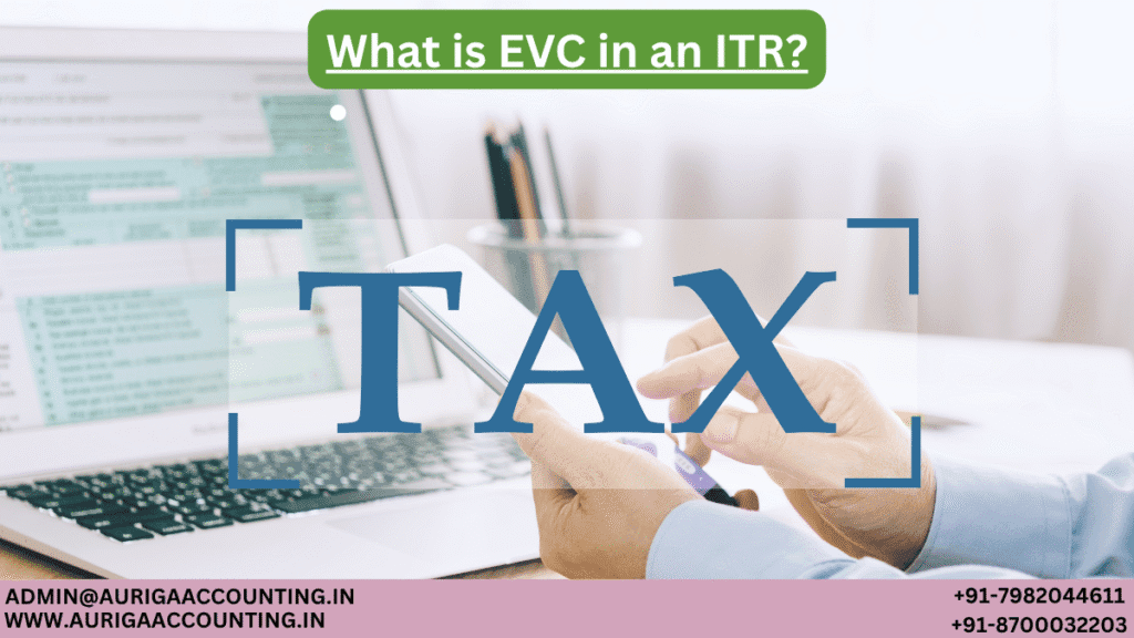 What is EVC in an ITR? 1 AURIGA ACCOUNTING PRIVATE LIMITED AURIGA ACCOUNTING PRIVATE LIMITED What is EVC in an ITR