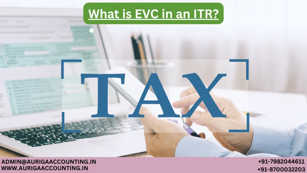 What is EVC in an ITR? 1 AURIGA ACCOUNTING PRIVATE LIMITED AURIGA ACCOUNTING PRIVATE LIMITED What is EVC in an ITR