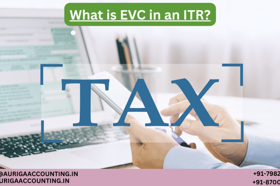 What is EVC in an ITR? 67 AURIGA ACCOUNTING PRIVATE LIMITED AURIGA ACCOUNTING PRIVATE LIMITED What is EVC in an ITR