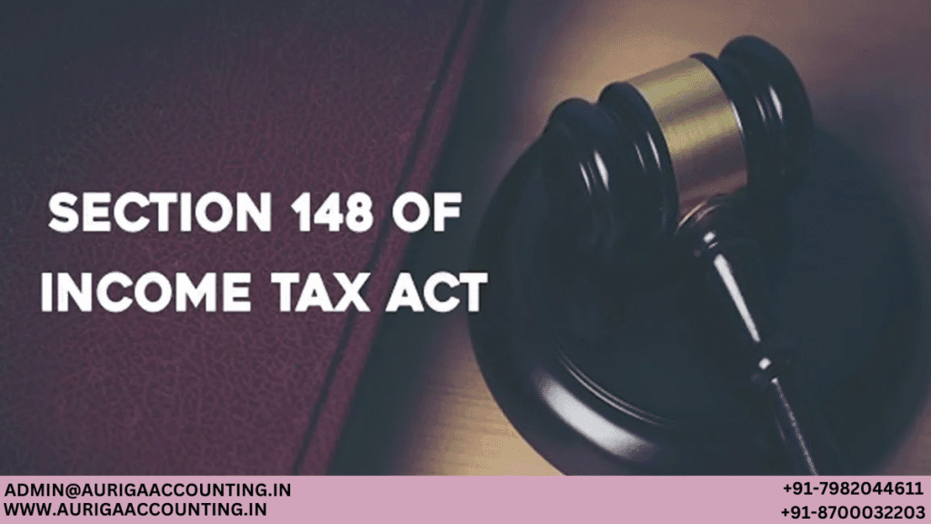 What is Section 148 of the Income Tax Act? 1 AURIGA ACCOUNTING PRIVATE LIMITED AURIGA ACCOUNTING PRIVATE LIMITED What is Section 148 of the Income Tax Act