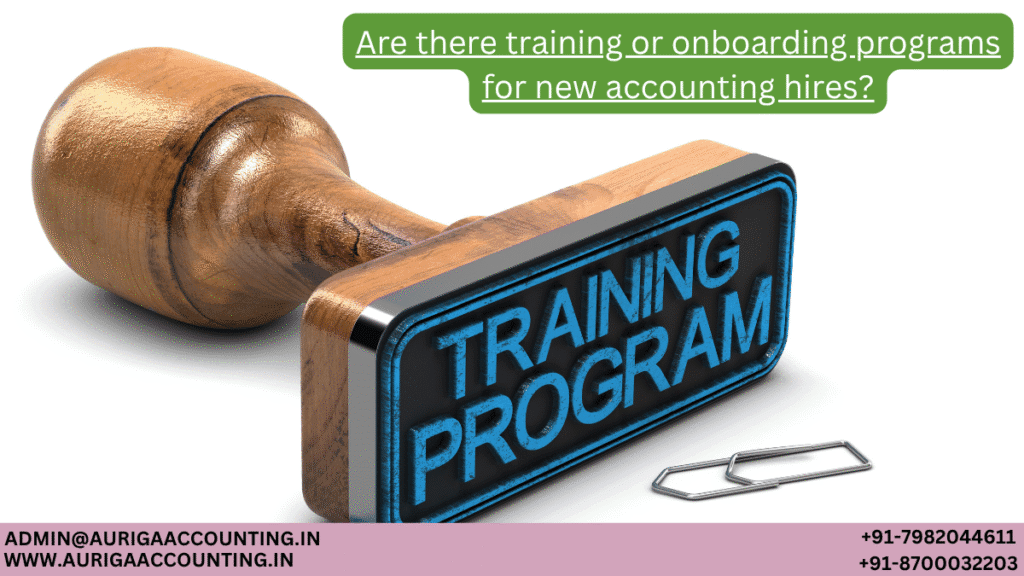 Are There Training or Onboarding Programs for New Accounting Hires at Auriga? 1 AURIGA ACCOUNTING PRIVATE LIMITED AURIGA ACCOUNTING PRIVATE LIMITED Are there training or onboarding programs for new accounting hires