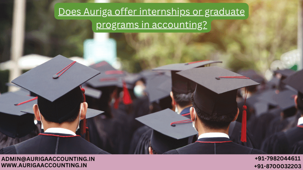 Does Auriga offer internships or graduate programs in accounting? 1 AURIGA ACCOUNTING PRIVATE LIMITED AURIGA ACCOUNTING PRIVATE LIMITED Does Auriga offer internships or graduate programs in accounting