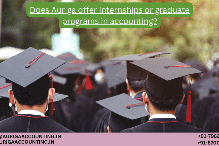 AURIGA ACCOUNTING PRIVATE LIMITED Does Auriga offer internships or graduate programs in accounting