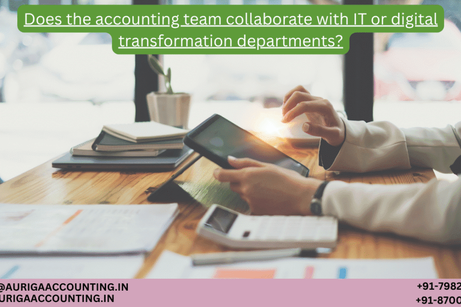 AURIGA ACCOUNTING PRIVATE LIMITED Does the accounting team collaborate with IT or digital transformation departments