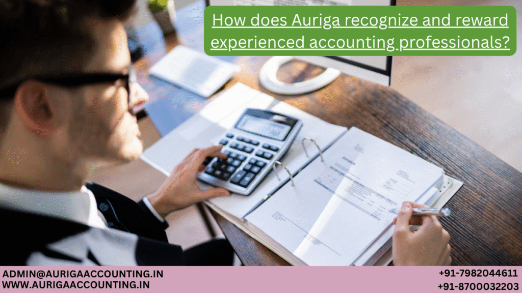 How Does Auriga Recognize and Reward Experienced Accounting Professionals? 1 AURIGA ACCOUNTING PRIVATE LIMITED AURIGA ACCOUNTING PRIVATE LIMITED How does Auriga recognize and reward experienced accounting professionals