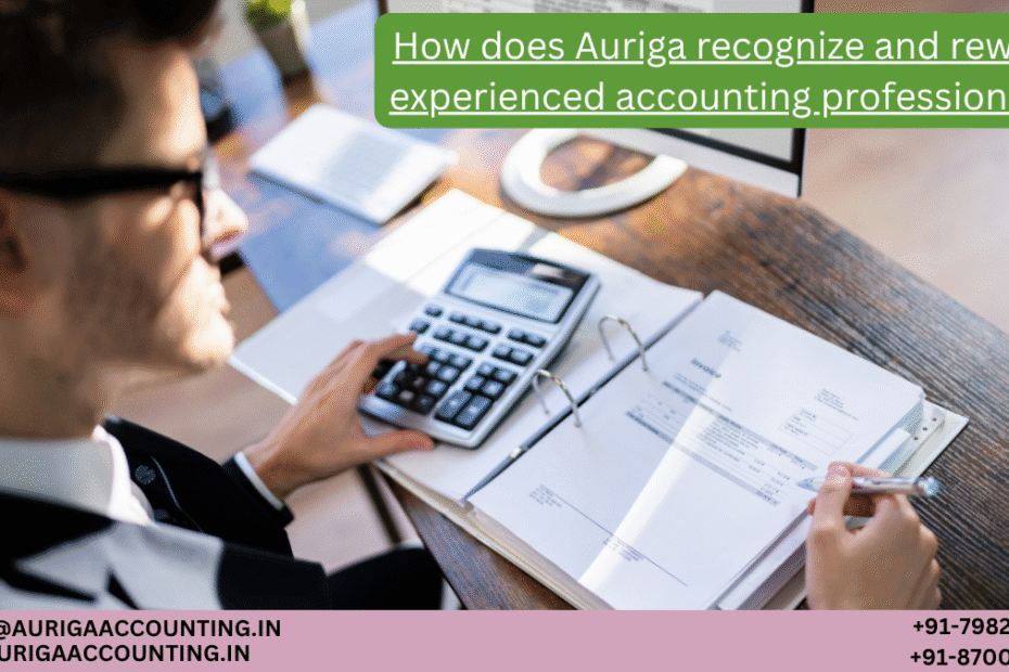 AURIGA ACCOUNTING PRIVATE LIMITED How does Auriga recognize and reward experienced accounting professionals
