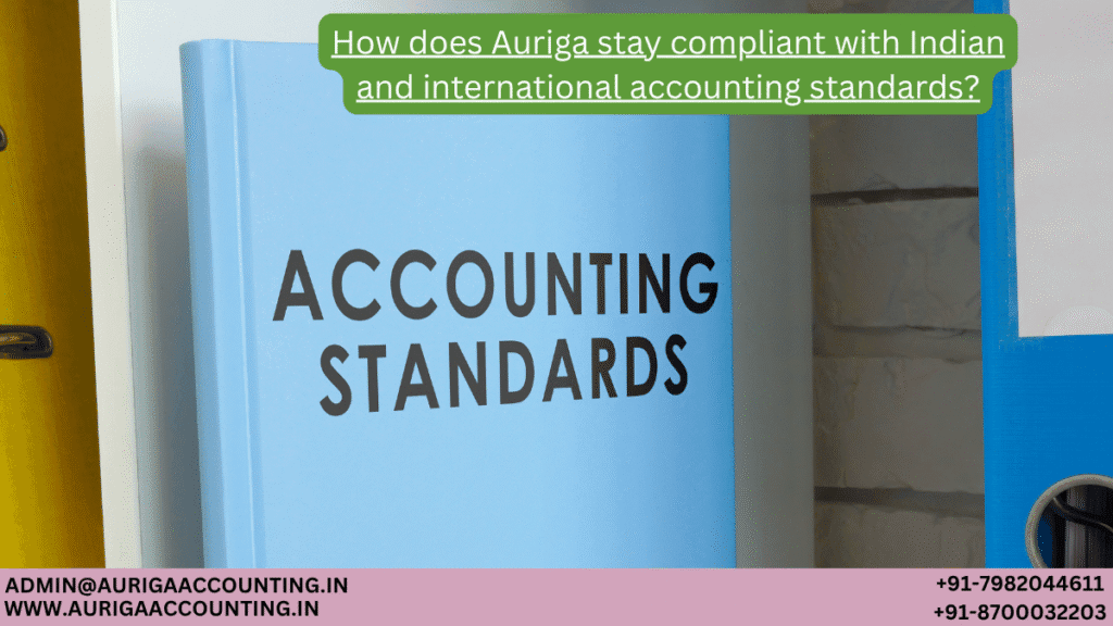 How does Auriga stay compliant with Indian and international accounting standards? 1 AURIGA ACCOUNTING PRIVATE LIMITED AURIGA ACCOUNTING PRIVATE LIMITED How does Auriga stay compliant with Indian and international accounting standards