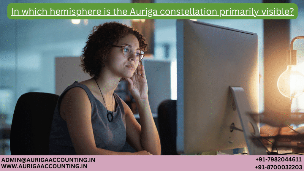 In which hemisphere is the Auriga constellation primarily visible? 1 AURIGA ACCOUNTING PRIVATE LIMITED AURIGA ACCOUNTING PRIVATE LIMITED In which hemisphere is the Auriga constellation primarily visible 1