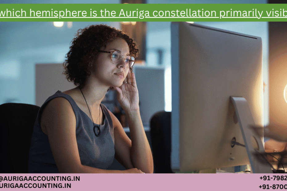 In which hemisphere is the Auriga constellation primarily visible? 89 AURIGA ACCOUNTING PRIVATE LIMITED AURIGA ACCOUNTING PRIVATE LIMITED In which hemisphere is the Auriga constellation primarily visible 1